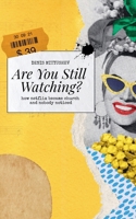 Are You Still Watching? How Netflix Became Church and Nobody Noticed B0FNQD49NT Book Cover
