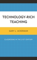 Technology-Rich Teaching: Classrooms in the 21st Century 0761866086 Book Cover