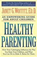 Healthy Parenting: How Your Upbringing Influences the Way You Raise Your Children, and What You Can Do to Make It Better for Them 0671739492 Book Cover