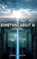 Something About AI: A Novel B0FRSFGKCR Book Cover