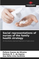 Social representations of nurses of the family health strategy: On the directly observed treatment of tuberculosis 6206018946 Book Cover