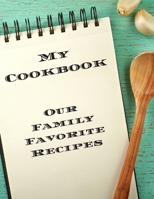 My Cookbook Our Family Favorite Recipes: An easy way to create your very own recipe cookbook with your favorite created recipes an 8.5"x11" 125 ... creative chefs,cooks, relatives & friends! B083XVF5PP Book Cover