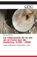 La relevancia de la sal en el Cono Sur de América, 1750 - 1850 6139441773 Book Cover