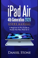iPad Air 4th Generation 2020 User Manual: A Beginner to Pro Guide to Master the New iPad Air 4 B08P78J5FR Book Cover