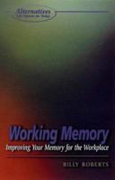 Working Memory: Improving Your Memory for the Workplace (Alternatives) (Alternatives) 1902809068 Book Cover