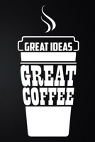 Great Ideas Great Coffee: 100 Pages 6'' x 9'' Coffee Tasting Journal | Track, Log And Rate Coffee Varieties And Roasts Notebook Gift For Coffee Drinkers 167771932X Book Cover