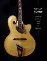 Guitar Heroes: Legendary Craftsmen from Italy to New York B006J9VCNU Book Cover