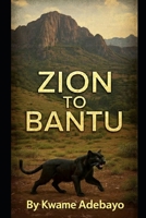 Zion to Bantu: People of Panthera: The Mountains Whisper, the Heritage is Claimed B0GMFLJXB1 Book Cover