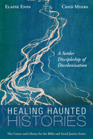 Healing Haunted Histories: A Settler Discipleship of Decolonization (Center and Library for the Bible and Social Justice Series) 1725255359 Book Cover