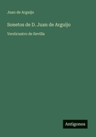 Sonetos de D. Juan de Arguijo: Venticuatro de Sevilla (Spanish Edition) 3368057685 Book Cover