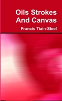 Oils Strokes And Canvas 1326169009 Book Cover