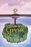 How to Grow as a Christian: A Guide for Christian Living! 109804004X Book Cover
