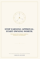Stop Earning Approval. Start Owning Worth.: Reversing the Flow to Rewire Confidence, Boundaries, and Self-Respect (The Declaration Series) B0HDSDJ79Q Book Cover