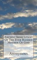 Ancient Irish Litany Of The Ever Blessed Mother Of God 1723194174 Book Cover