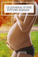 Le journal d'une Future Maman Edition. 6*9 - 93 pages.: Journal de bord parfait pour �crire l'histoire de votre grossesse mois apr�s mois. 1706398220 Book Cover