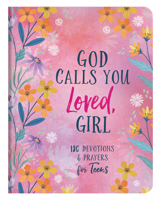 God Calls You Loved, Girl: 180 Devotions and Prayers for Teens 1636095356 Book Cover