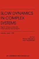 Slow Dynamics in Complex Systems: 8th Tohwa University International Symposium, Fukuoka, Japan, November 1998 (AIP Conference Proceedings) 1563968118 Book Cover