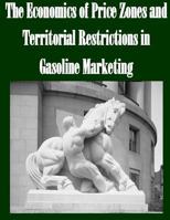 The Economics of Price Zones and Territorial Restrictions in Gasoline Marketing 1502524015 Book Cover