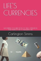LIFE'S CURRENCIES: MASTERING THE DIRECTION OF TIME, ATTENTION AND ENERGY FOR A FULLFILLING LIFE. (LIFE CURRENCIES - BOOK ONE) B0FB3X5Z25 Book Cover