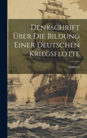 Denkschrift über die Bildung einer Deutschen Kriegsflotte 1021139602 Book Cover