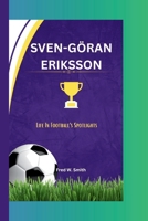 SVEN-GÖRAN ERIKSSON: Life In Football’s Spotlights B0CS97C6B6 Book Cover