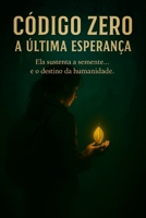 CÓDIGO ZERO: A ÚLTIMA ESPERANÇA (Portuguese Edition) B0FCMY3JMN Book Cover