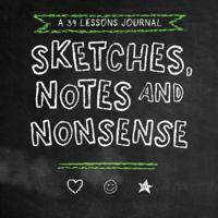 Sketches, Notes and Nonsense: a 39 Lessons Journal 1733374752 Book Cover