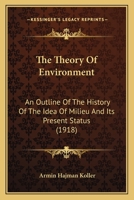 The Theory Of Environment: An Outline Of The History Of The Idea Of Milieu And Its Present Status 1164003186 Book Cover