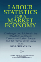 Labour Statistics for a Market Economy: Challenges and Solutions in the Transition Countries of Central and Eastern Europe and the Former Soviet Union (Central European University Press Book) B000H601AQ Book Cover