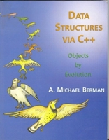 Data Structures via C++: Objects by Evolution 0195108434 Book Cover