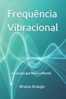 Frequência Vibracional: A Energia que Move o Mundo (Portuguese Edition) B0F3DGZ1ZF Book Cover