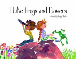 I Like Frogs and Flowers 1735894303 Book Cover