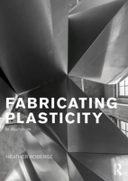 Fabricating Plasticity: The Art and Technology of Design with Aluminium 041572502X Book Cover