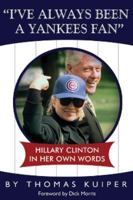 I've Always Been a Yankees Fan: Hillary Clinton in Her Own Words 0974670189 Book Cover