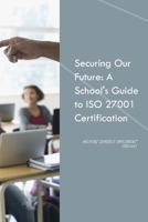 Securing our future: A School's guide to ISO 27001 Certification B0C4MT6FPJ Book Cover