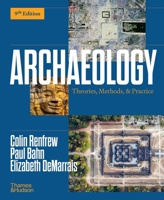Archaeology: Theories, Methods, and Practice 0500849986 Book Cover