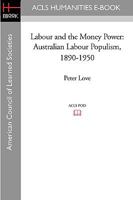 Labour and the Money Power: Australian Labour Populism, 1890-1950 1597406546 Book Cover