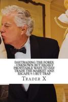 Daytrading the Forex: Unknown But Highly Profitable Ways to Day Trade the Market and Escape 9-5 Rut Trap: Bust Through the Losing Cycle, Pull Massive Piles of Cash, Live the Life You Deserve 1481855549 Book Cover