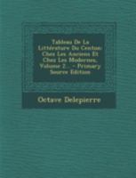 Tableau de la Litt�rature Du Centon: Chez Les Anciens Et Chez Les Modernes, Volume 2... 1018786473 Book Cover