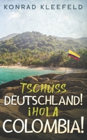 Tsch�ss Deutschland! �Hola Colombia! 1983278580 Book Cover