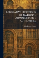 Legislative Functions of National Administrative Authorities (Studies in History, Economics, and Public Law, No. 289.) 1025783743 Book Cover