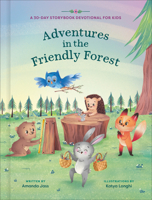 Adventures in the Friendly Forest: A 30-Day Storybook Devotional to Help Kids Grow in Faith and Character 0593798058 Book Cover
