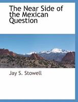 The Near Side of the Mexican Question 1356754856 Book Cover