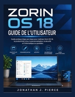 ZORIN OS 18 GUIDE DE L'UTILISATEUR: Guide pratique étape par étape pour maîtriser Zorin OS 18, la productivité Linux, la personnalisation, la sécurité ... (SmartStart User Guides (French Edition)) B0H2Y2PMHS Book Cover
