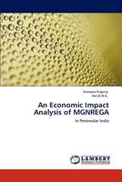An Economic Impact Analysis of MGNREGA: In Peninsular India 3659109355 Book Cover