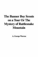 The Banner Boy Scouts on a Tour: The Mystery of Rattlesnake Mountain 1515356965 Book Cover