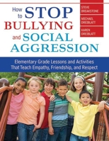 How to Stop Bullying and Social Aggression: Elementary Grade Lessons and Activities That Teach Empathy, Friendship, and Respect 1620872188 Book Cover