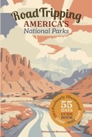 Road Tripping America's National Parks : A 55 Day East-Coast to West-Coast and Back Again Guidebook 0985177233 Book Cover