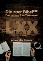 Die 70er Bibel (LXX): Das bessere Alte Testament (German Edition) 3758327393 Book Cover