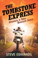 The Tombstone Express - Adventures in Police Motorcycle Escorts B09VWD3HV9 Book Cover